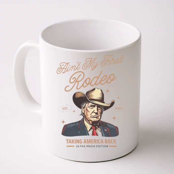 AinT My First Rodeo Trump Cowboy Taking America Back Front & Back Coffee Mug