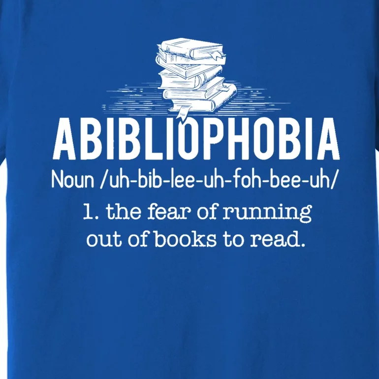 Abibliophobia Meaningful Gift Funny Reading Bookworm Reader Gift Premium T-Shirt