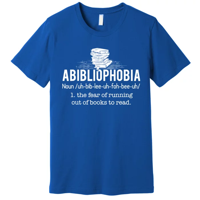 Abibliophobia Meaningful Gift Funny Reading Bookworm Reader Gift Premium T-Shirt