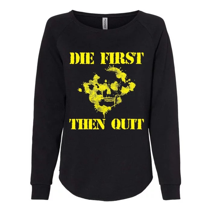 Army Motivational Gift Funny Gift Die First Then Quit Army Gift Womens California Wash Sweatshirt