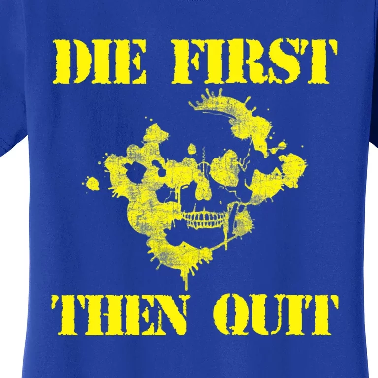 Army Motivational Gift Funny Gift Die First Then Quit Army Gift Women's T-Shirt