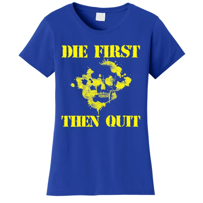 Army Motivational Gift Funny Gift Die First Then Quit Army Gift Women's T-Shirt