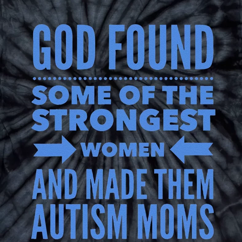 Autism Mom God Found The Strongest Women & Made Autism Moms Tie-Dye T-Shirt