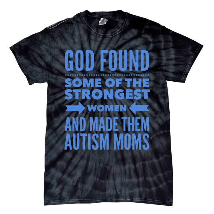 Autism Mom God Found The Strongest Women & Made Autism Moms Tie-Dye T-Shirt