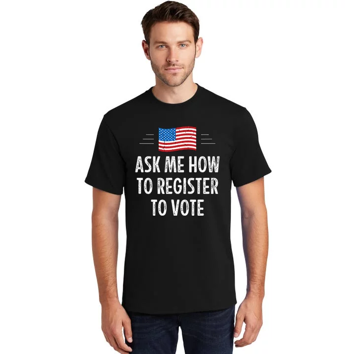 Ask Me How To Register To Vote Tall T-Shirt