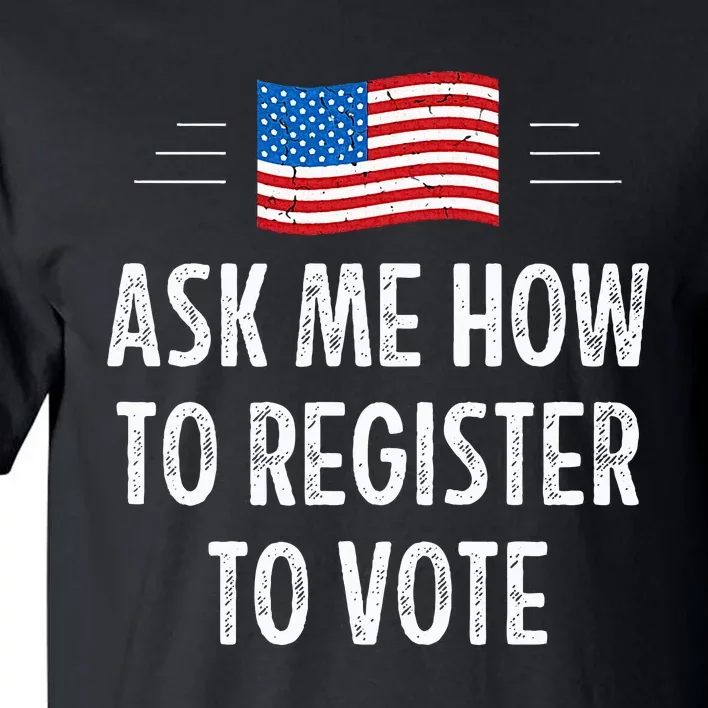 Ask Me How To Register To Vote Tall T-Shirt