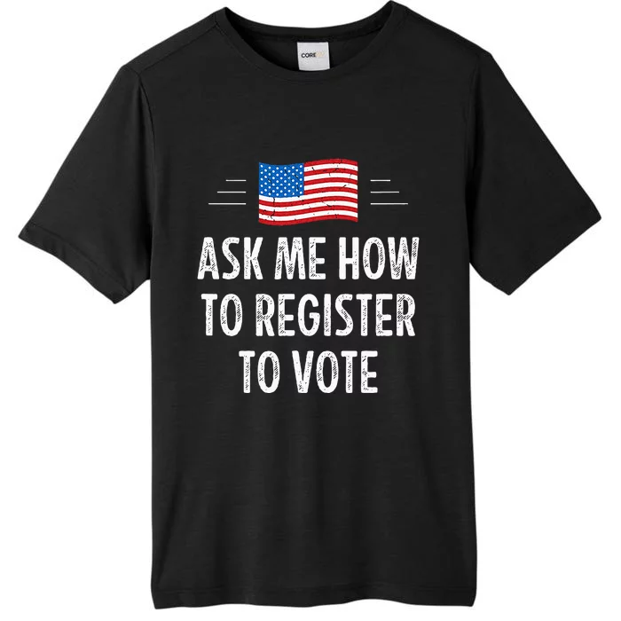 Ask Me How To Register To Vote ChromaSoft Performance T-Shirt