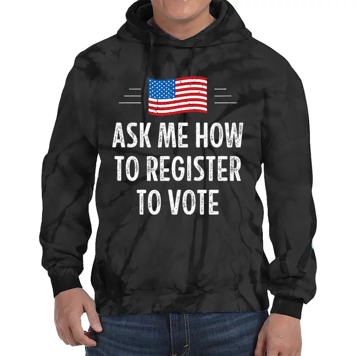 Ask Me How To Register To Vote Tie Dye Hoodie