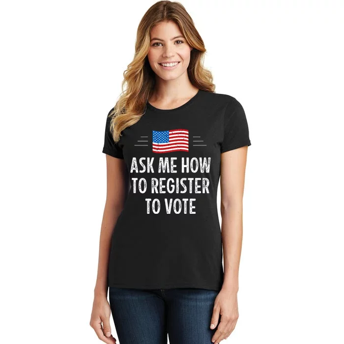 Ask Me How To Register To Vote Women's T-Shirt