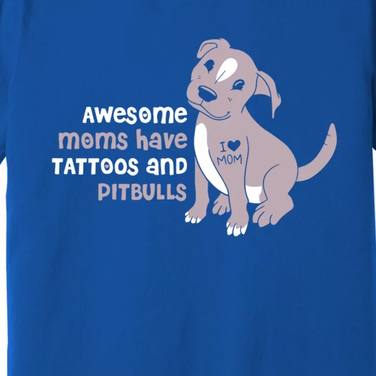 Awesome Moms Have Tattoos And Pitbulls Pit Bull Terrier Meaningful Gift Premium T-Shirt