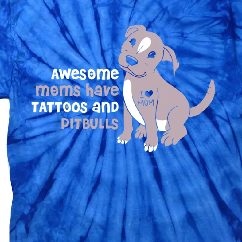 Awesome Moms Have Tattoos And Pitbulls Pit Bull Terrier Meaningful Gift Tie-Dye T-Shirt