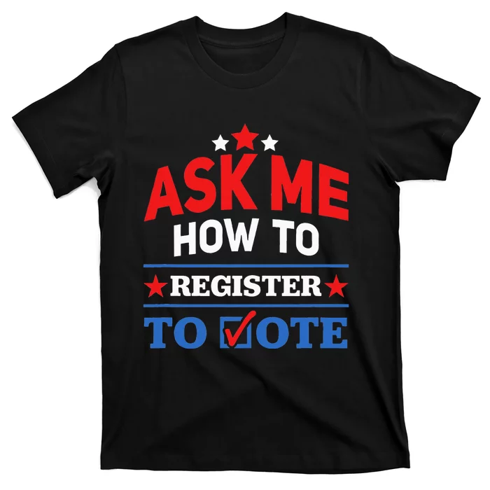 Ask Me How To Register To Vote Election Voter Registration T-Shirt