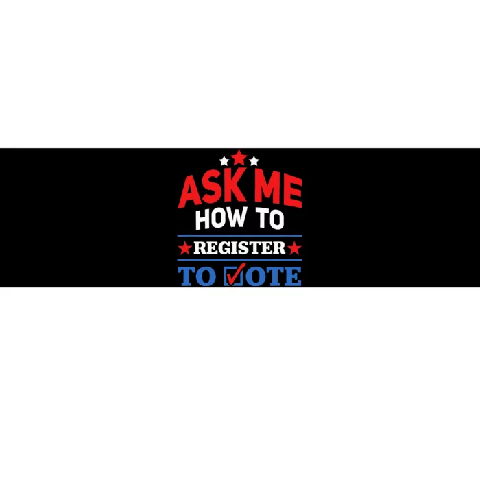 Ask Me How To Register To Vote Election Voter Registration Bumper Sticker