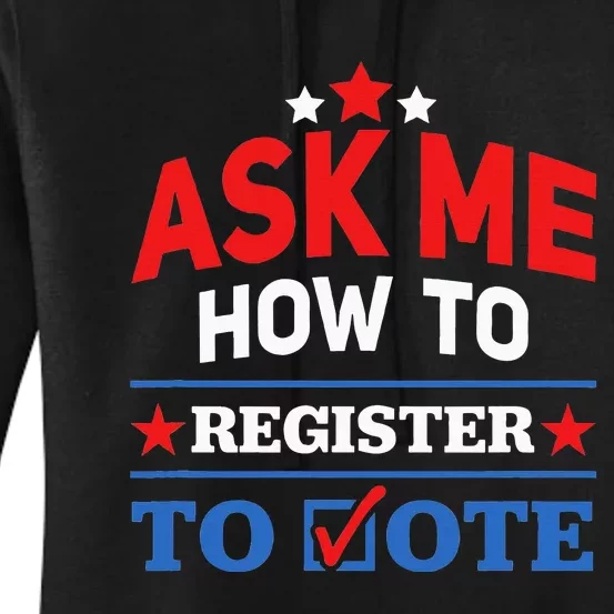 Ask Me How To Register To Vote Election Voter Registration Women's Pullover Hoodie