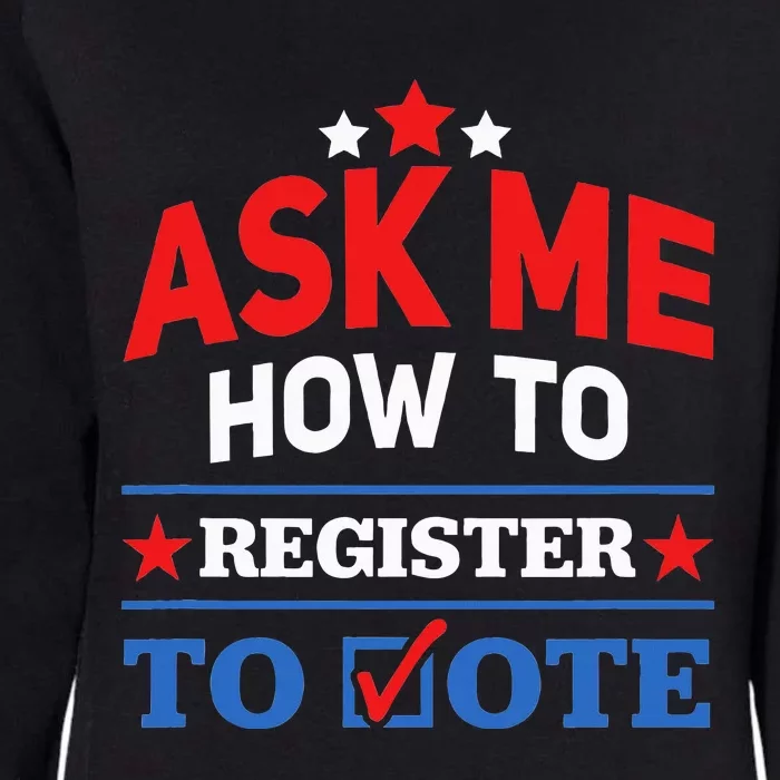 Ask Me How To Register To Vote Election Voter Registration Womens California Wash Sweatshirt