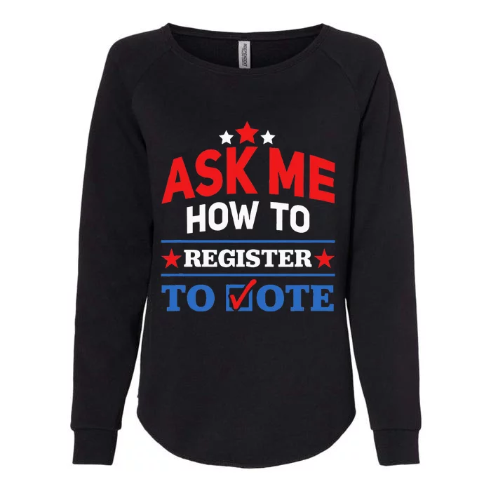 Ask Me How To Register To Vote Election Voter Registration Womens California Wash Sweatshirt