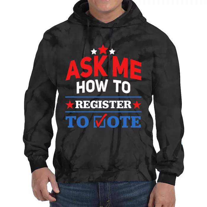 Ask Me How To Register To Vote Election Voter Registration Tie Dye Hoodie