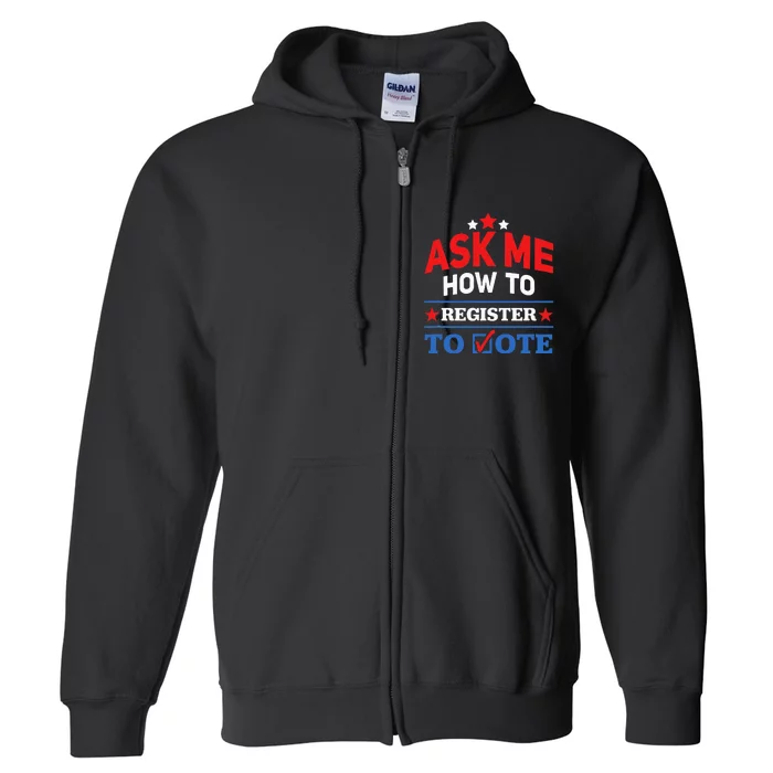 Ask Me How To Register To Vote Election Voter Registration Full Zip Hoodie