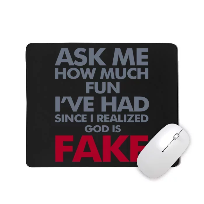 Ask Me How Much Fun Ive Had Since I Realized God Is Fake Mousepad