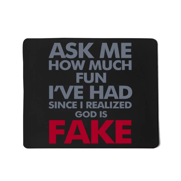 Ask Me How Much Fun Ive Had Since I Realized God Is Fake Mousepad