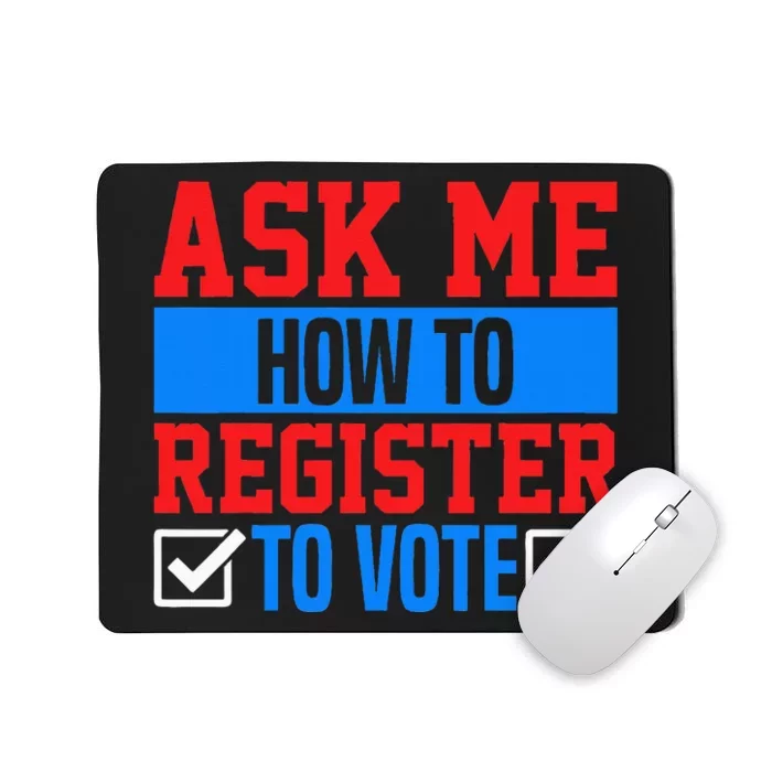 Ask Me How To Register To Vote Presidential Election Voting Mousepad