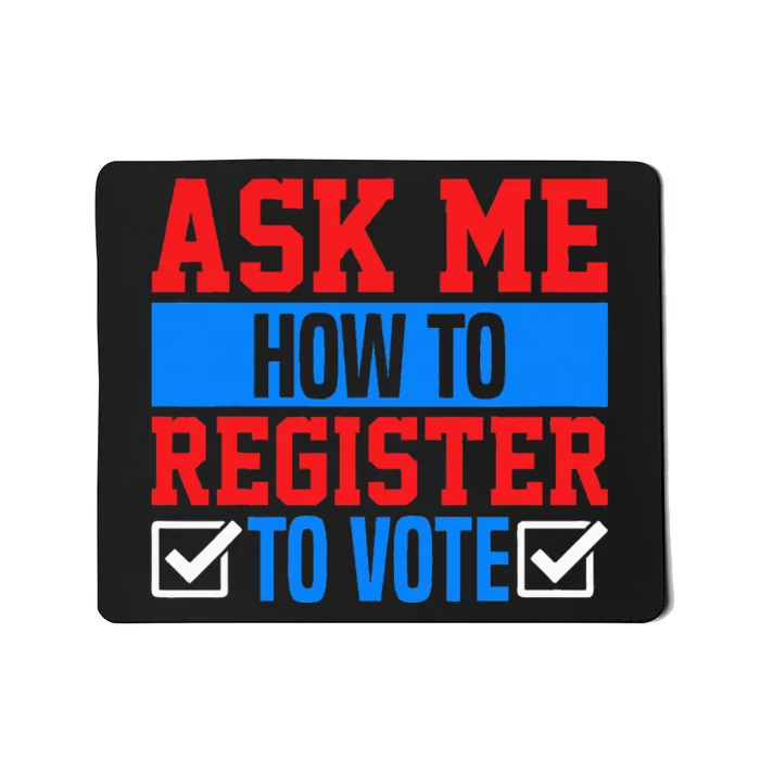 Ask Me How To Register To Vote Presidential Election Voting Mousepad