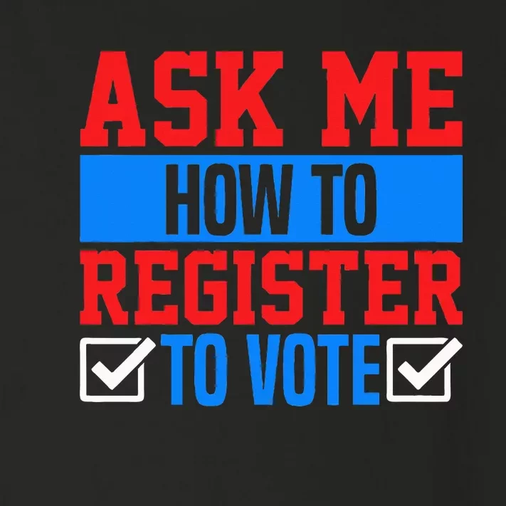 Ask Me How To Register To Vote Presidential Election Voting Toddler Long Sleeve Shirt