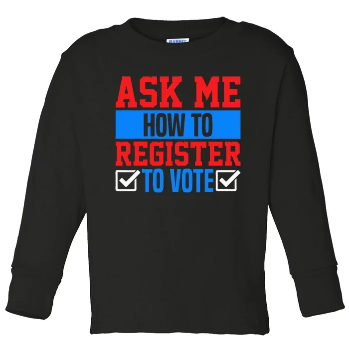 Ask Me How To Register To Vote Presidential Election Voting Toddler Long Sleeve Shirt