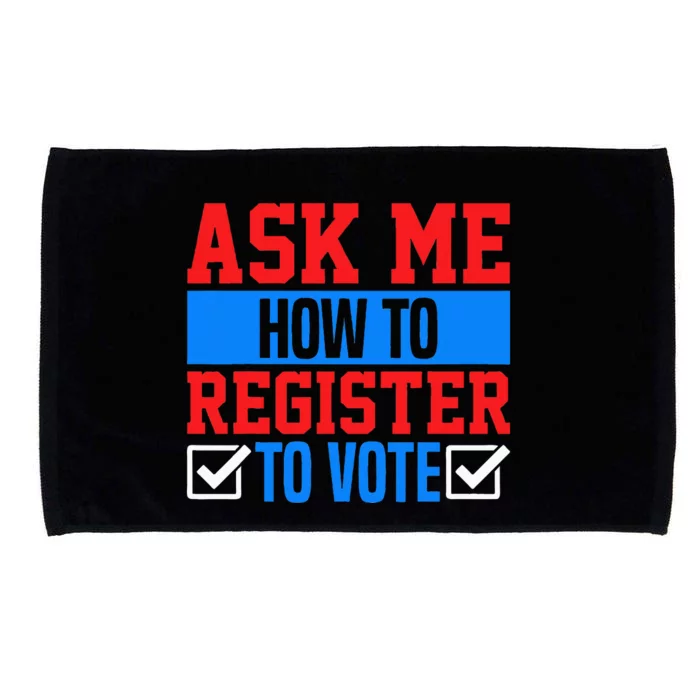 Ask Me How To Register To Vote Presidential Election Voting Microfiber Hand Towel