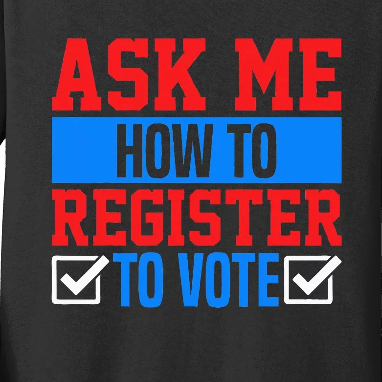 Ask Me How To Register To Vote Presidential Election Voting Kids Long Sleeve Shirt