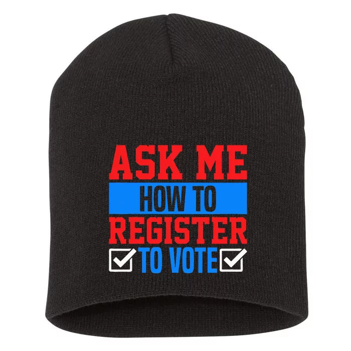 Ask Me How To Register To Vote Presidential Election Voting Short Acrylic Beanie