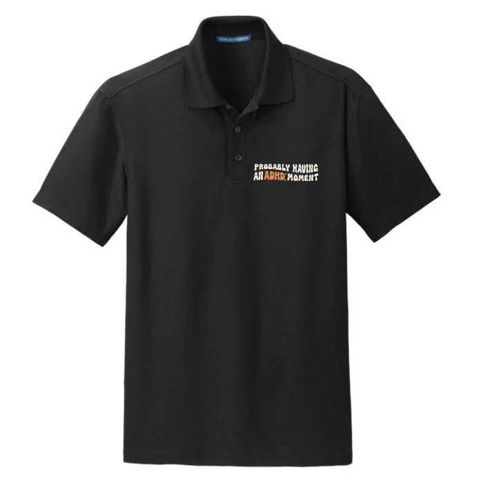 Adhd Mental Health Probably Having An Adhd Moment Dry Zone Grid Performance Polo