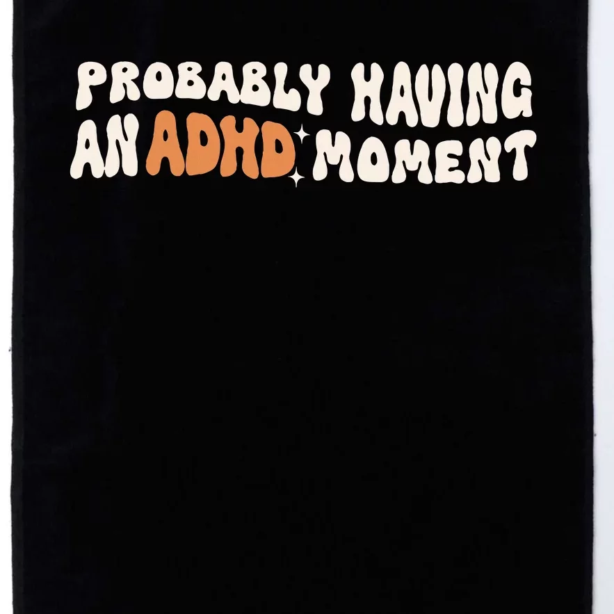 Adhd Mental Health Probably Having An Adhd Moment Platinum Collection Golf Towel