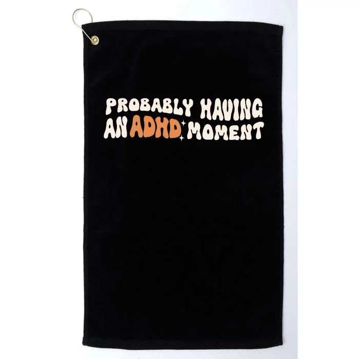 Adhd Mental Health Probably Having An Adhd Moment Platinum Collection Golf Towel