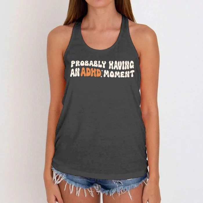 Adhd Mental Health Probably Having An Adhd Moment Women's Knotted Racerback Tank