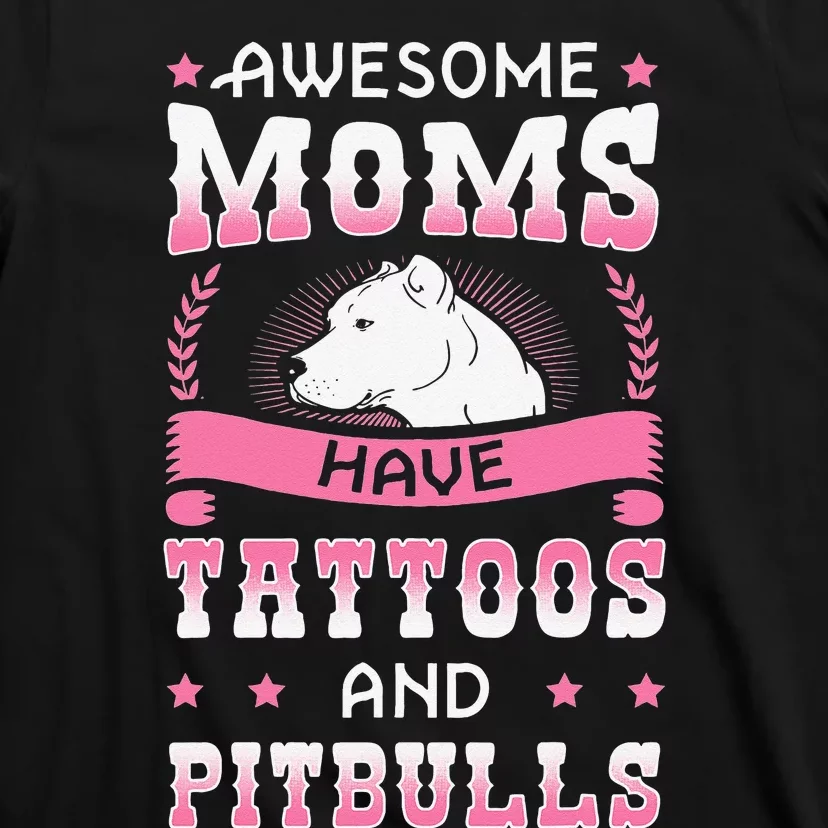 Awesome Moms Have Tattoos And Pitbulls Pit Bull Terrier T-Shirt