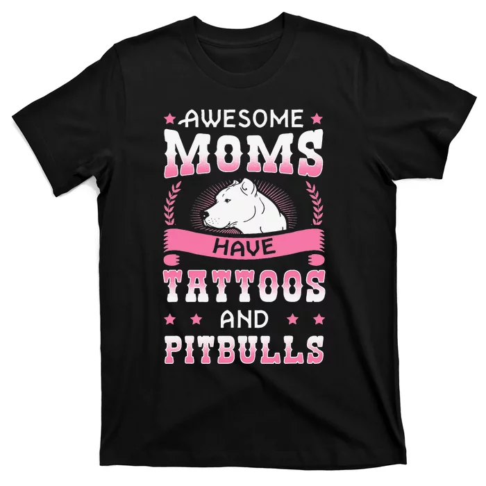 Awesome Moms Have Tattoos And Pitbulls Pit Bull Terrier T-Shirt