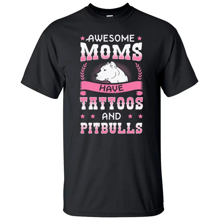 Awesome Moms Have Tattoos And Pitbulls Pit Bull Terrier Tall T-Shirt