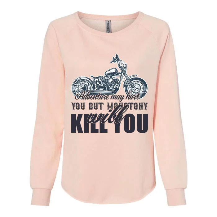 Adventure May Hurt You But Monotony Will Kill You Womens California Wash Sweatshirt