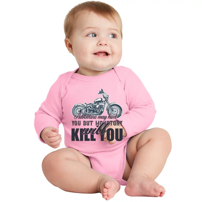 Adventure May Hurt You But Monotony Will Kill You Baby Long Sleeve Bodysuit