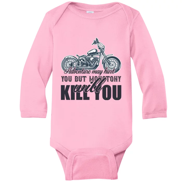 Adventure May Hurt You But Monotony Will Kill You Baby Long Sleeve Bodysuit