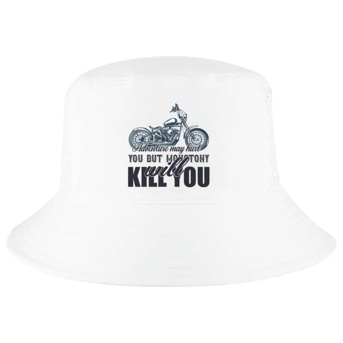 Adventure May Hurt You But Monotony Will Kill You Cool Comfort Performance Bucket Hat