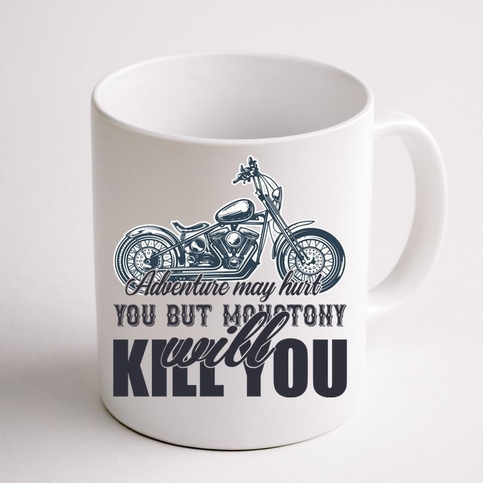 Adventure May Hurt You But Monotony Will Kill You Front & Back Coffee Mug