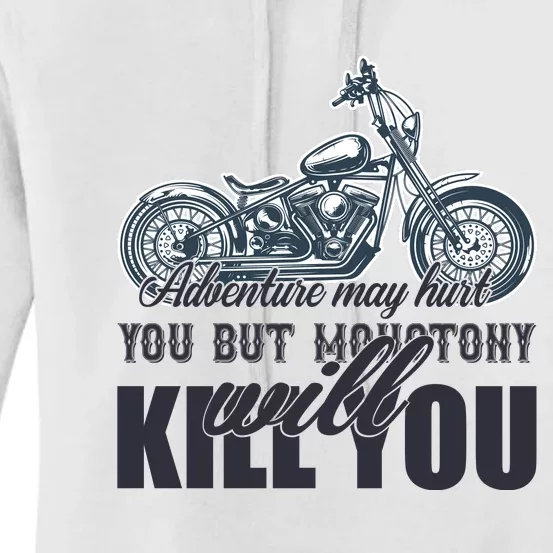 Adventure May Hurt You But Monotony Will Kill You Women's Pullover Hoodie