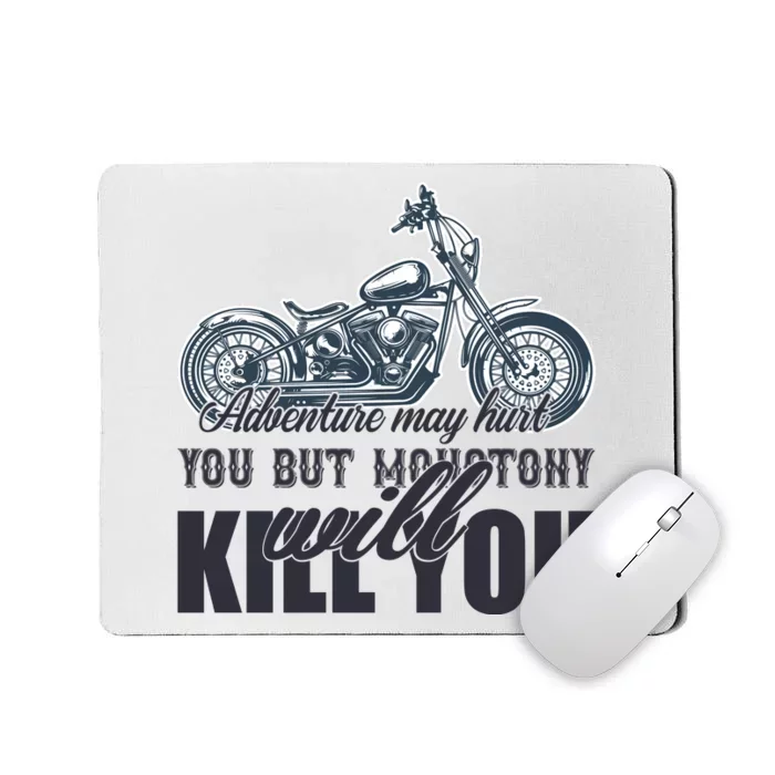 Adventure May Hurt You But Monotony Will Kill You Mousepad