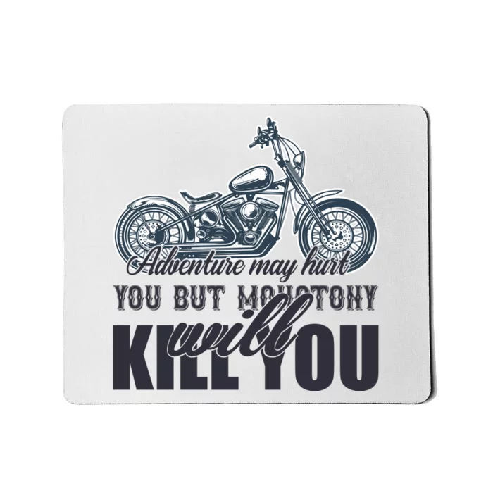 Adventure May Hurt You But Monotony Will Kill You Mousepad