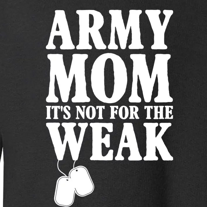 Army Mother Its Not For The Weak | Military Mom Army Toddler Sweatshirt