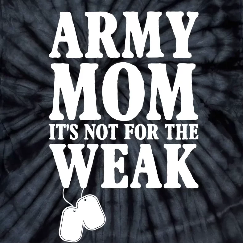 Army Mother Its Not For The Weak | Military Mom Army Tie-Dye T-Shirt