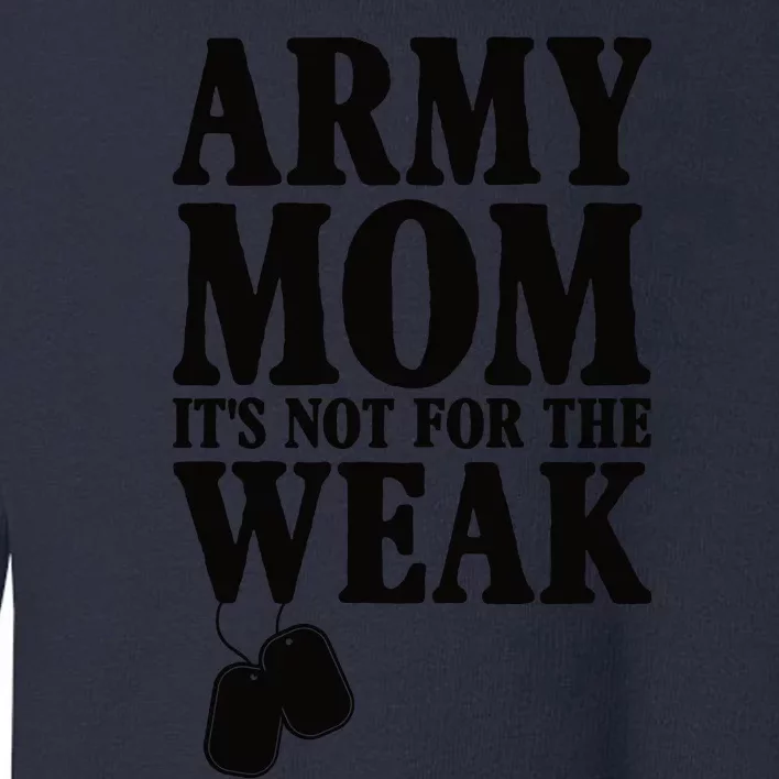 Army Mother Its Not For The Weak | Military Mom Army Toddler Sweatshirt