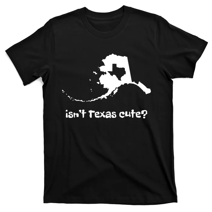 Alaska Map Isnt Texas Cute Funny Design T-Shirt